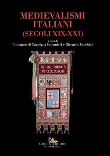 Medievalismi italiani - Italian medievalisms: (Secoli XIX-XXI) - (Centuries XIX-XXI)